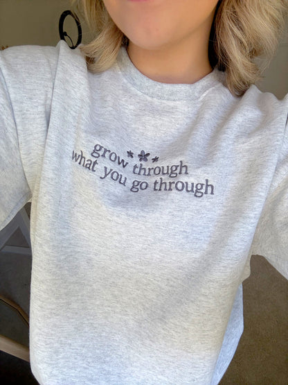Grow Through What You Go Through Sweatshirt